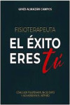 Fisioterapeuta. El Éxito Eres Tú. Cómo Ser Fisioterapeuta de Éxito y No Morir en el Intento | 9788412689716 | Portada