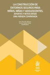 La construcción de entornos seguros para niños, niñas y adolescentes. Apuntes y retos desde una mirada comparada | 9788410950269 | Portada