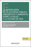 La Repercusión de la actividad pública urbanística y ambiental sobre la salud y la calidad de vida | 9788411625210 | Portada