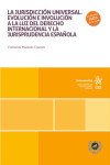 La jurisdicción universal. Evolución e involución a la luz del derecho internacional y la jurisprudencia española | 9791370103002 | Portada