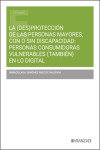 (Des)protección de las personas mayores, con o sin discapacidad: personas consumidoras vulnerables (también) en lo digital | 9788410854734 | Portada