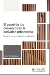 Papel de los convenios en la actividad urbanística. Hacia un nuevo urbanismo colaborativo | 9791399118766 | Portada