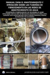 MANUAL PARA EL MANTENIMIENTO Y OPERACIÓN SOBRE LAS TUBERÍAS DE FIBROCEMENTO EN LAS REDES DE ABASTECIMIENTO DE AGUA | 9788412928389 | Portada